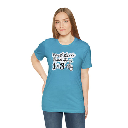 Friends Don't Let Friends Clap On 1 & 3 T-Shirt