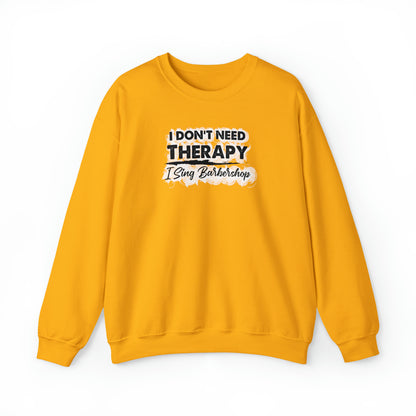 I Don't Need Therapy I Sing Barbershop Crewneck Sweatshirt