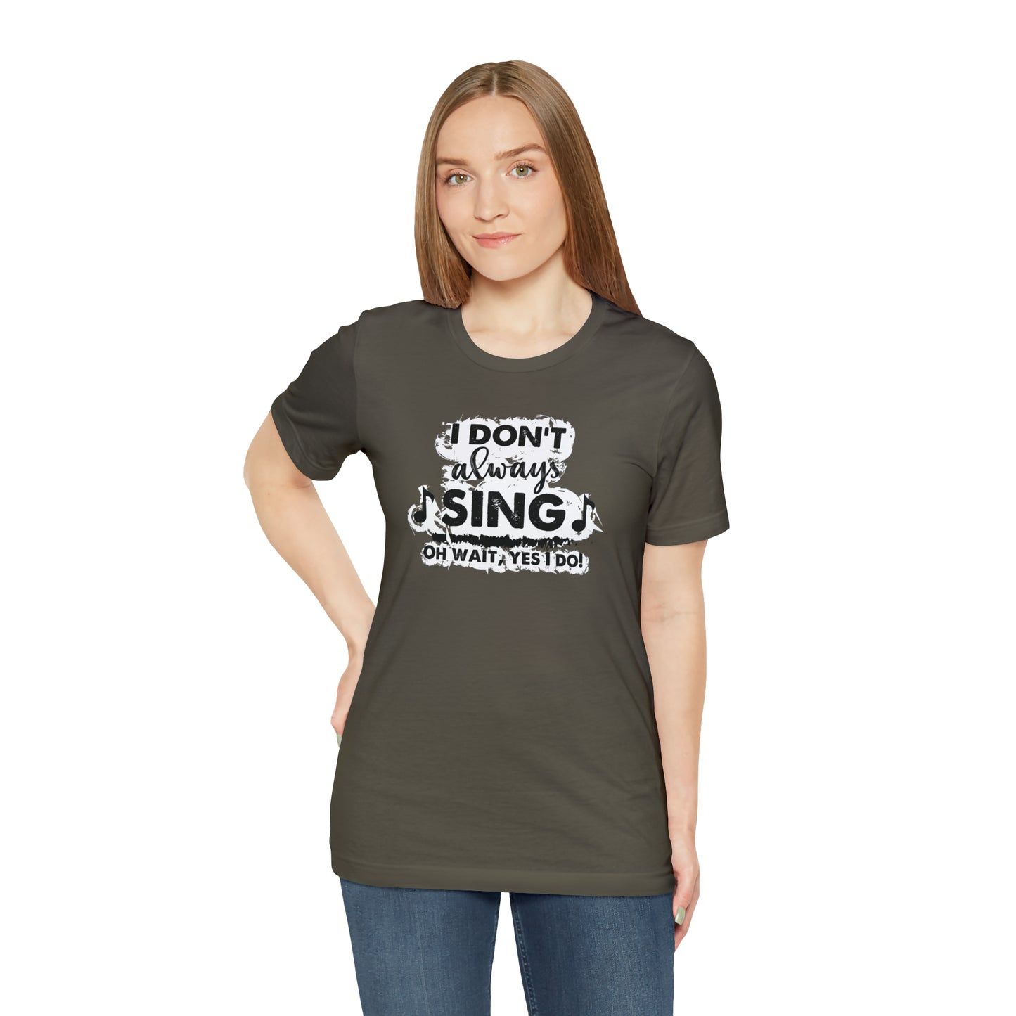 I Don't Always Sing T-Shirt