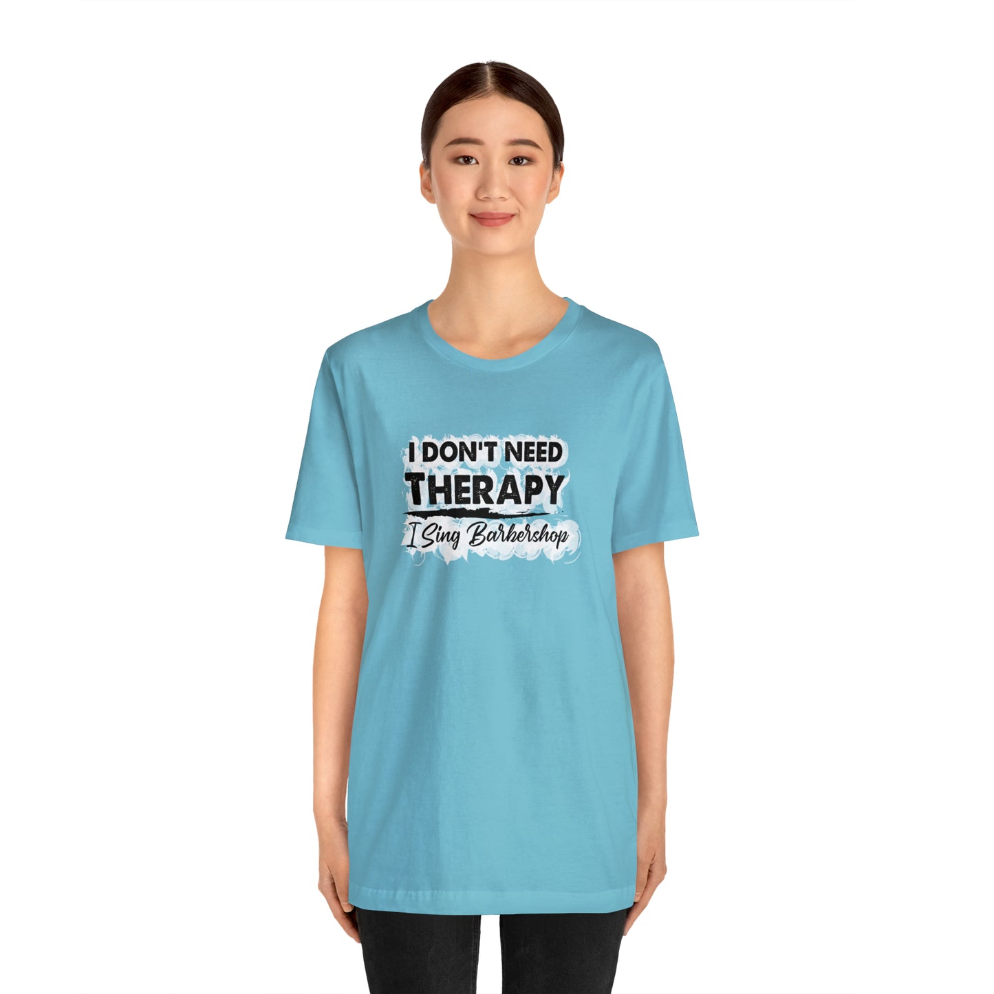 I Don't Need Therapy I Sing Barbershop T-Shirt