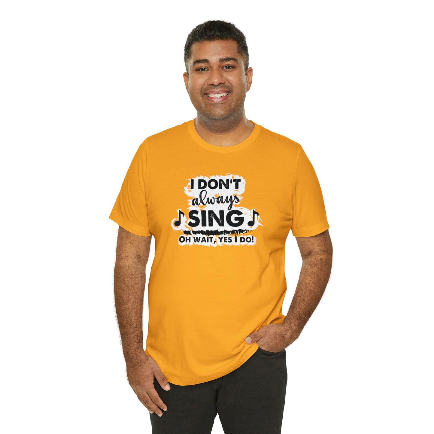 I Don't Always Sing T-Shirt