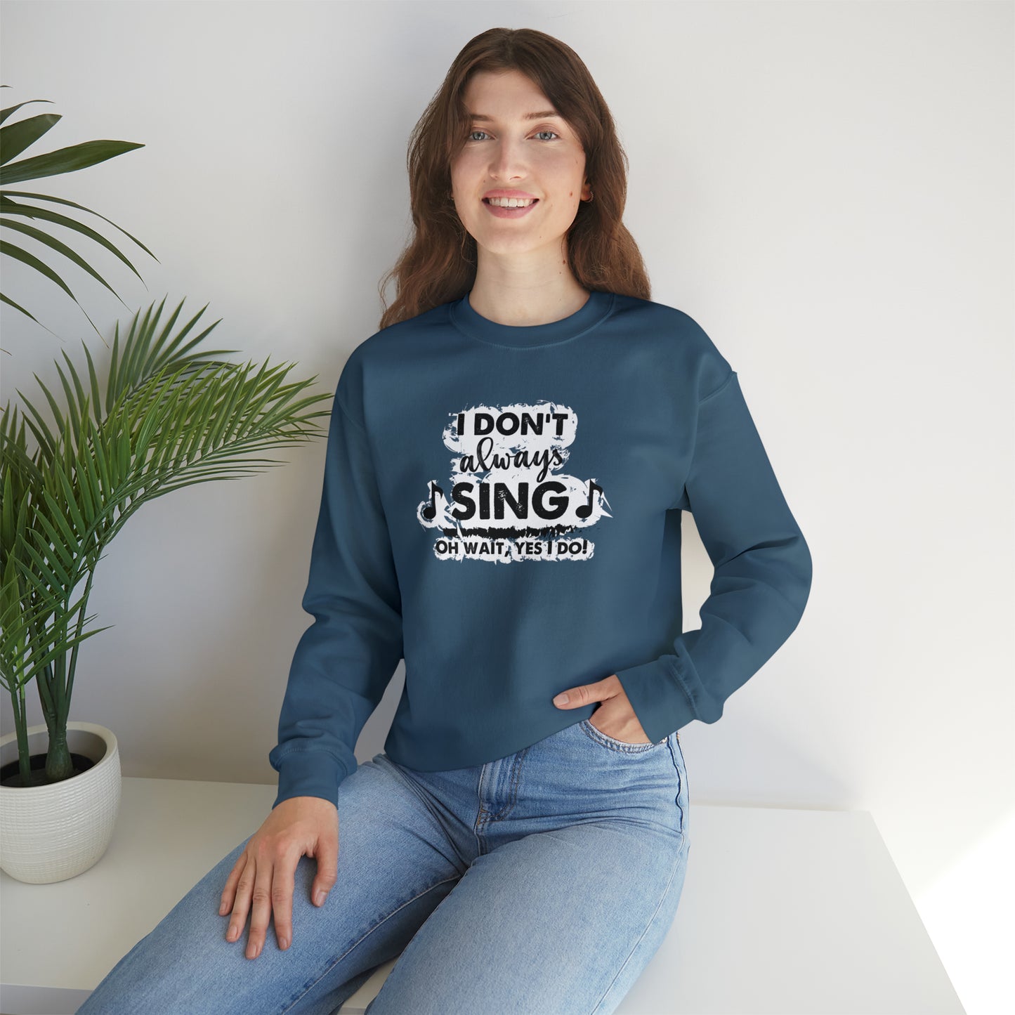 I Don't Always Sing Crewneck Sweatshirt