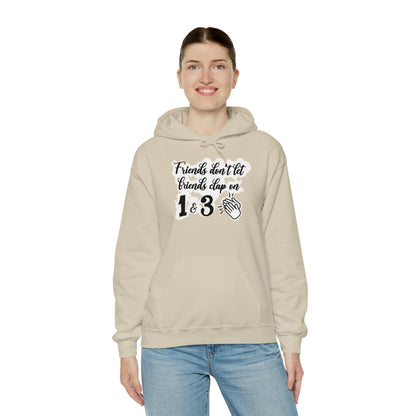 Friends Don't Let Friends Clap On 1 & 3 Hooded Sweatshirt