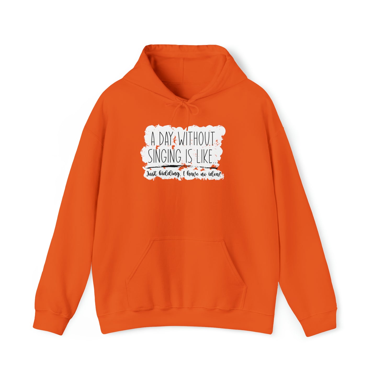 A Day Without Singing Hooded Sweatshirt