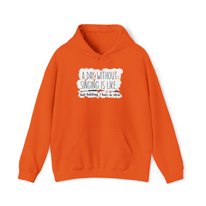 A Day Without Singing Hooded Sweatshirt