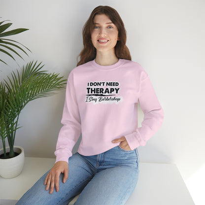 I Don't Need Therapy I Sing Barbershop Crewneck Sweatshirt