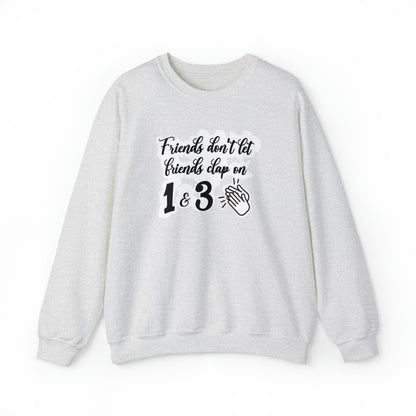 Friends Don't Let Friends Clap On 1 & 3 Crewneck Sweatshirt