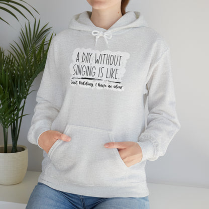 A Day Without Singing Hooded Sweatshirt