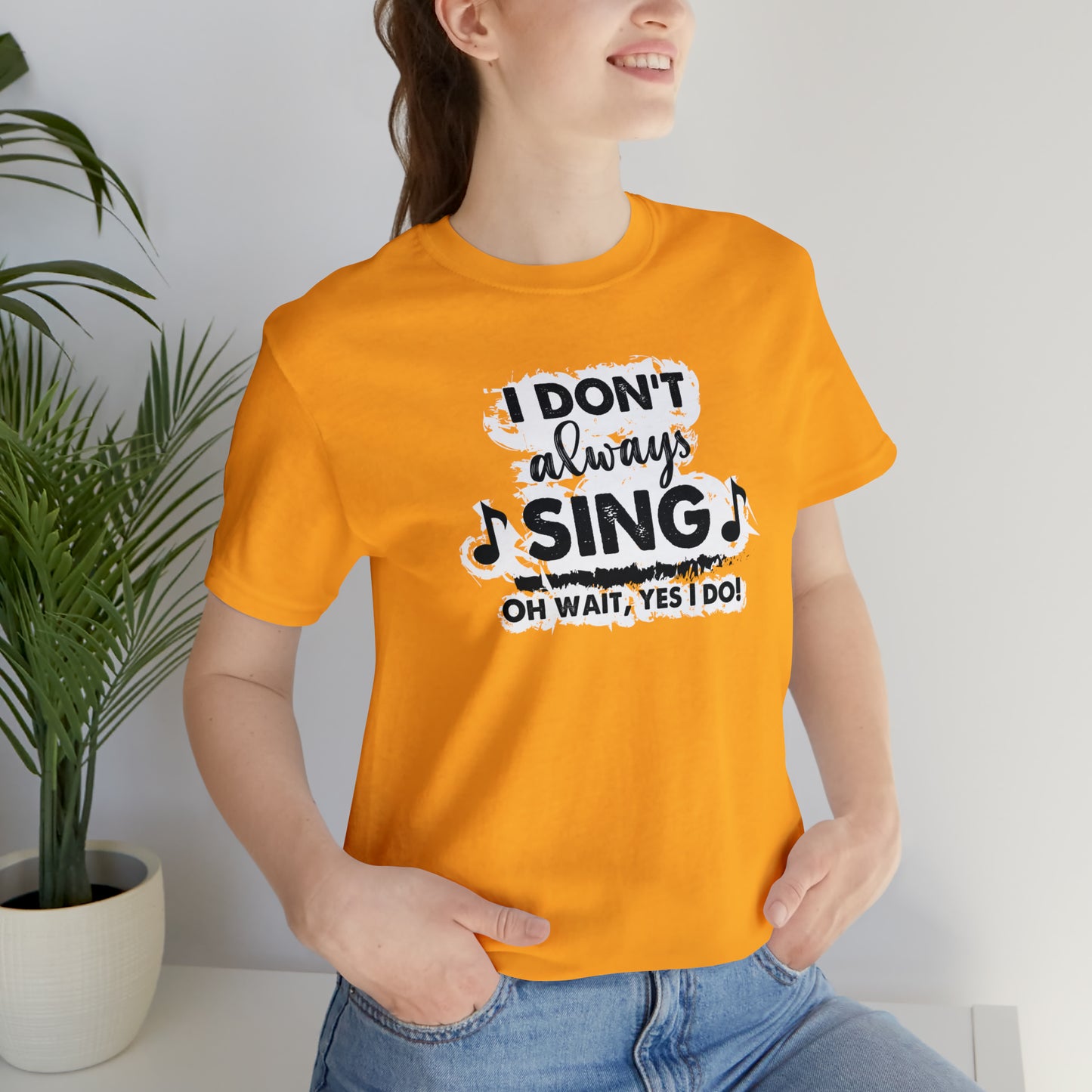 I Don't Always Sing T-Shirt