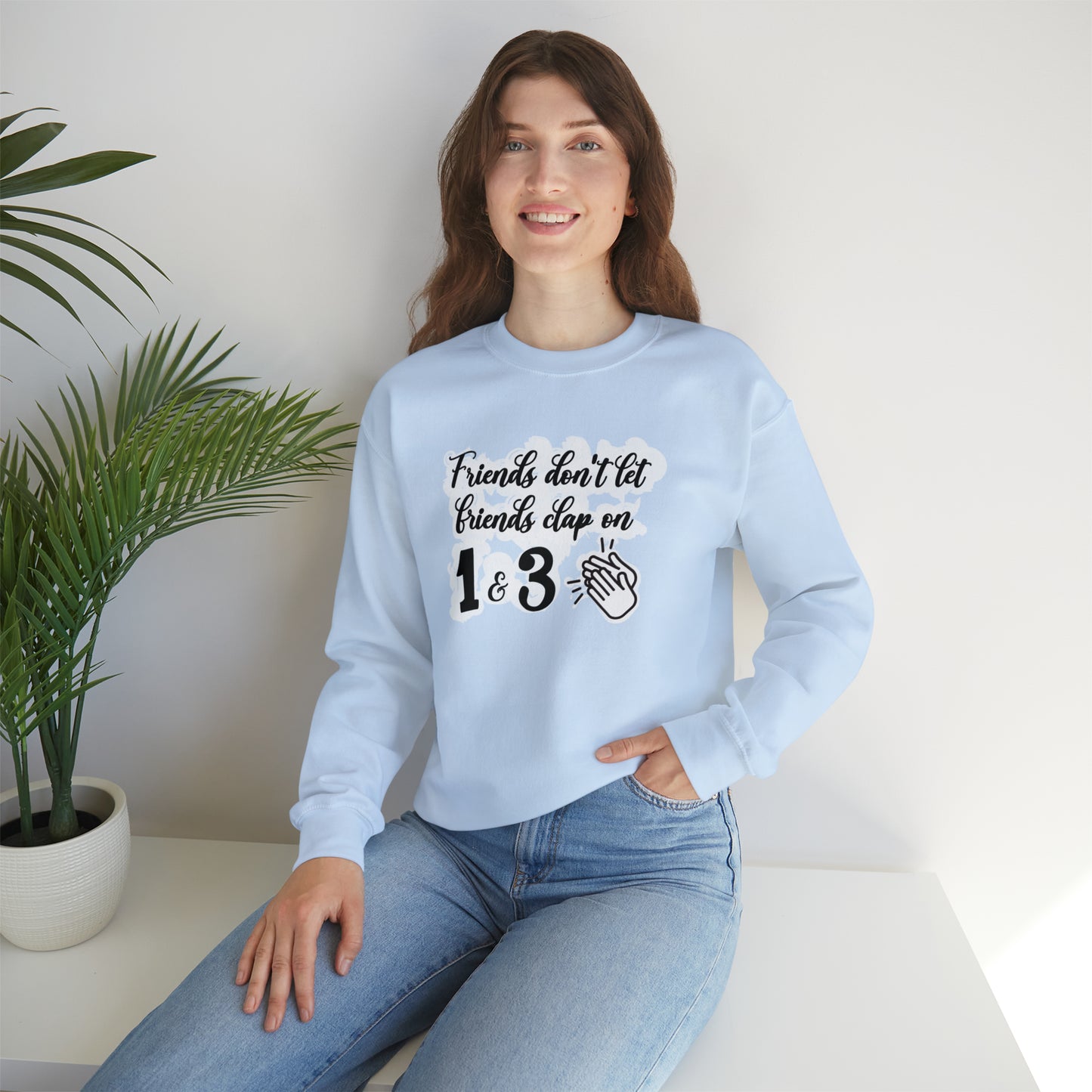 Friends Don't Let Friends Clap On 1 & 3 Crewneck Sweatshirt