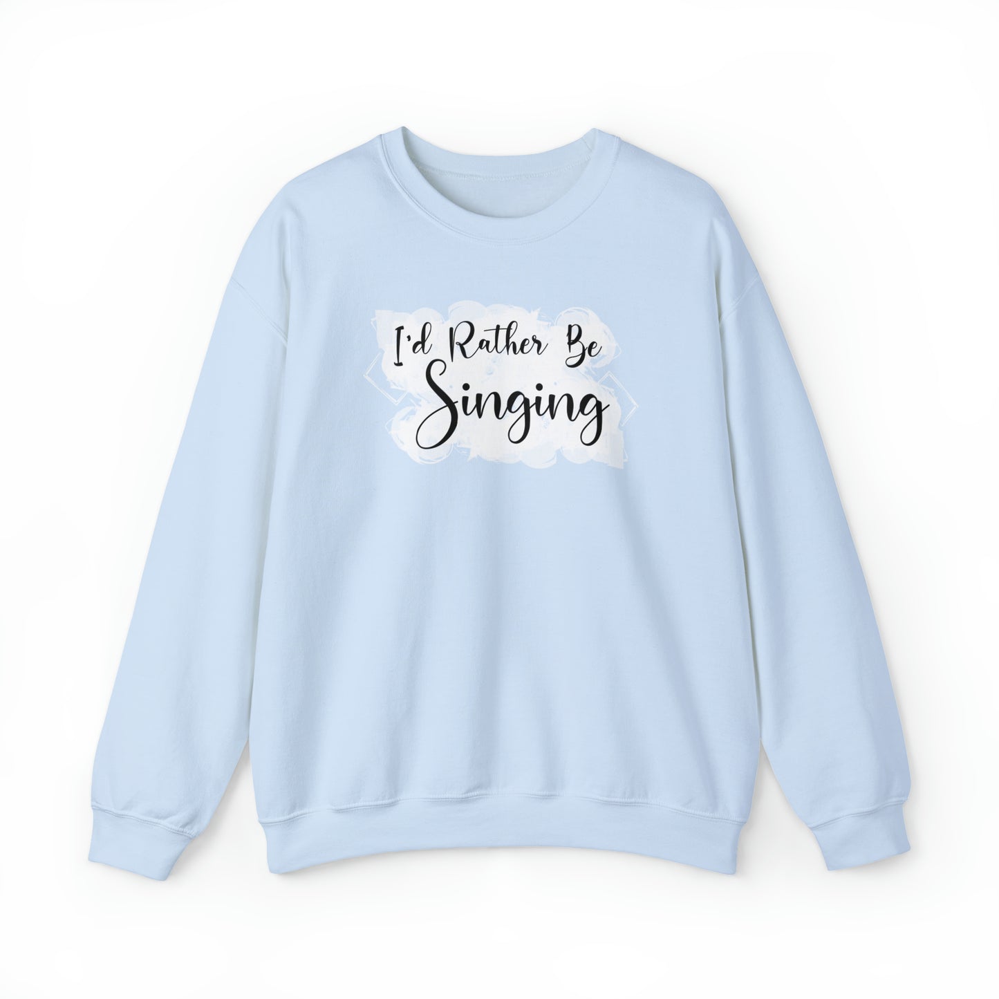 I'd Rather Be Singing Crewneck Sweatshirt