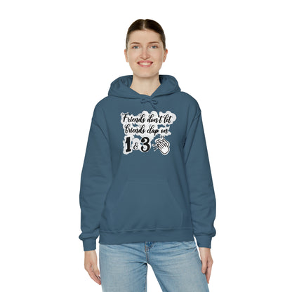 Friends Don't Let Friends Clap On 1 & 3 Hooded Sweatshirt