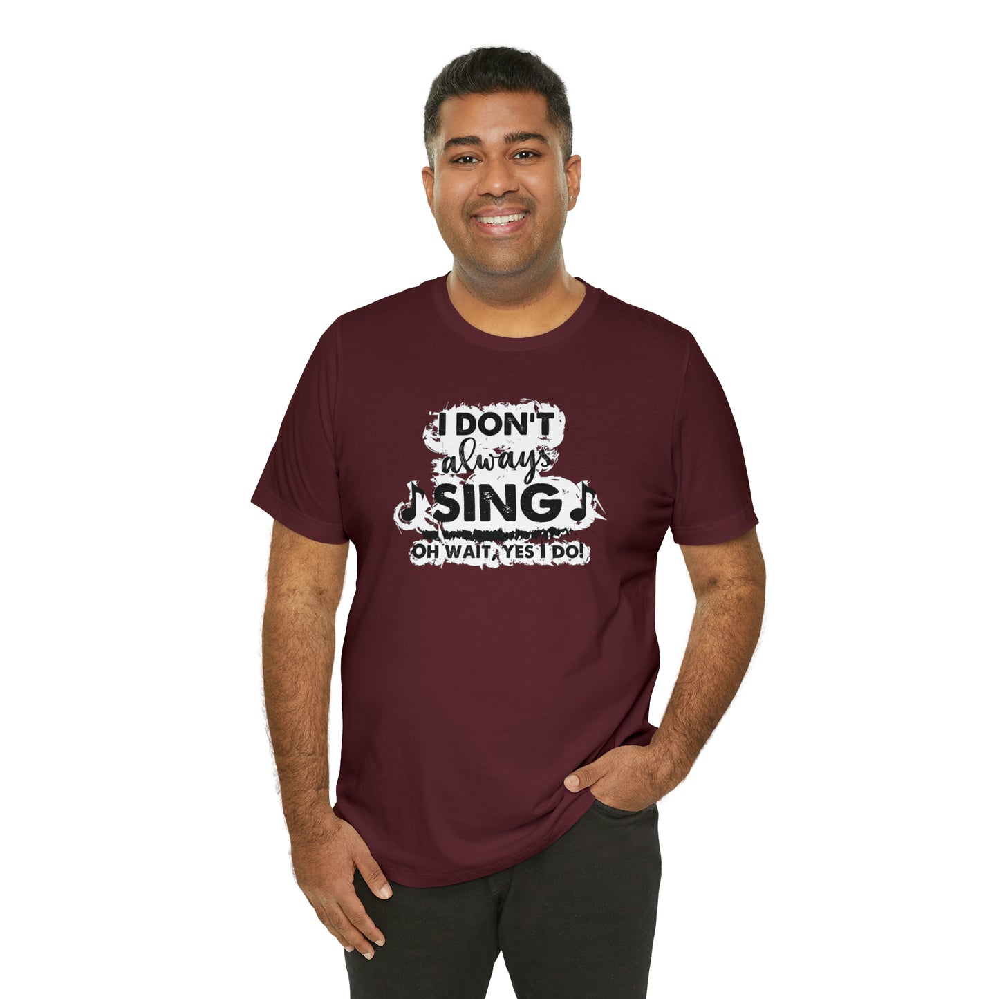 I Don't Always Sing T-Shirt