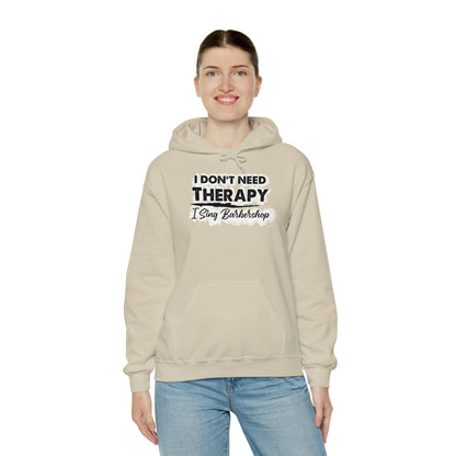 I Don't Need Therapy I Sing Barbershop Hooded Sweatshirt