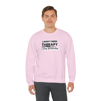 I Don't Need Therapy I Sing Barbershop Crewneck Sweatshirt