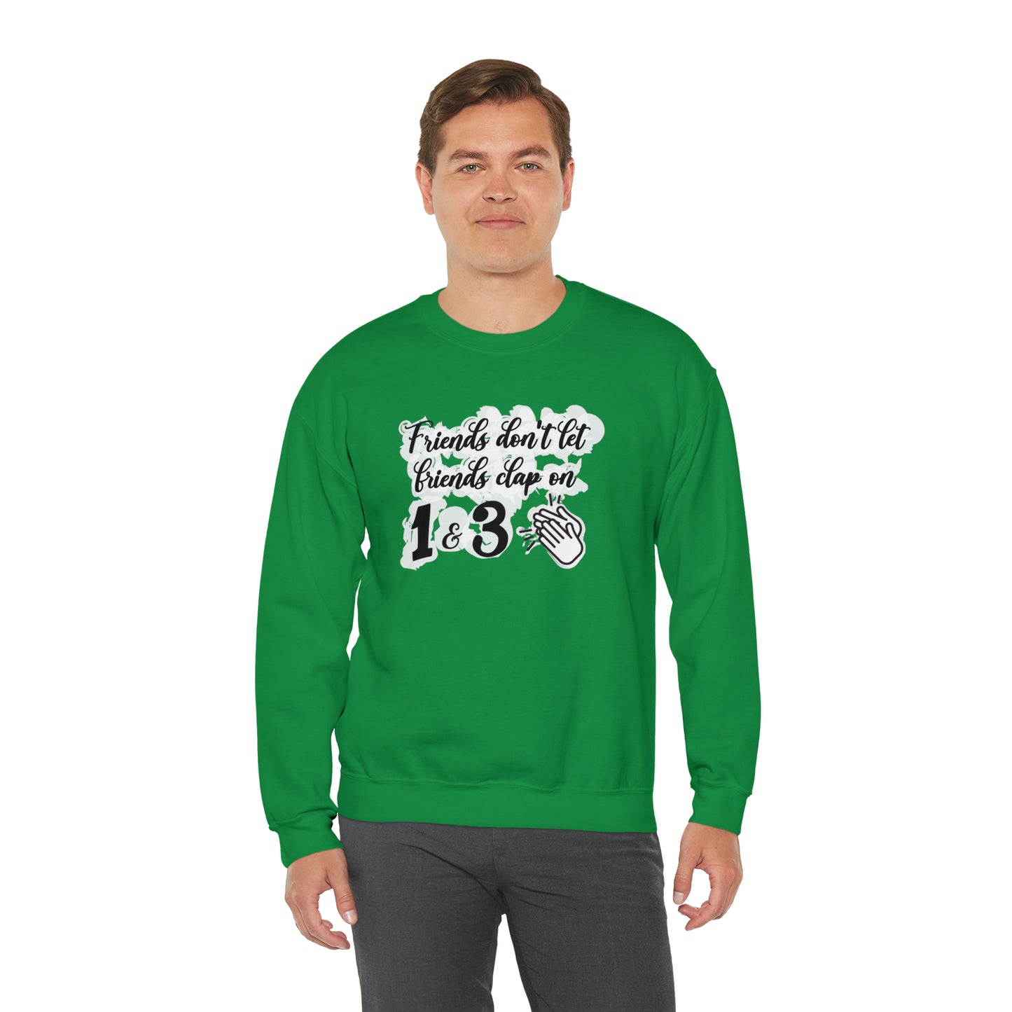 Friends Don't Let Friends Clap On 1 & 3 Crewneck Sweatshirt