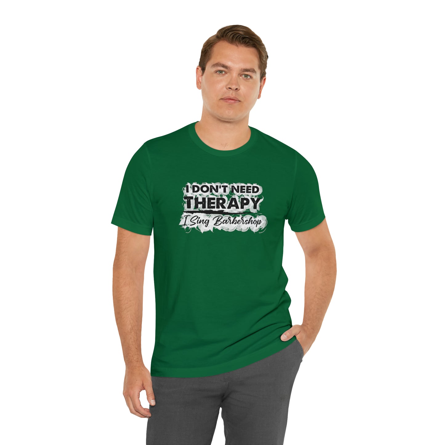 I Don't Need Therapy I Sing Barbershop T-Shirt