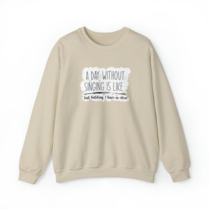 A Day Without Singing Crewneck Sweatshirt