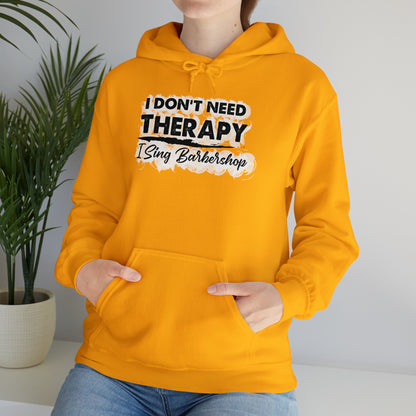 I Don't Need Therapy I Sing Barbershop Hooded Sweatshirt