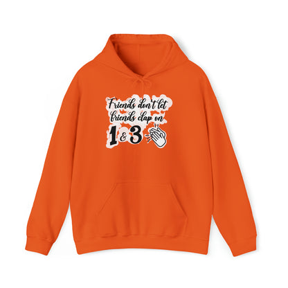 Friends Don't Let Friends Clap On 1 & 3 Hooded Sweatshirt