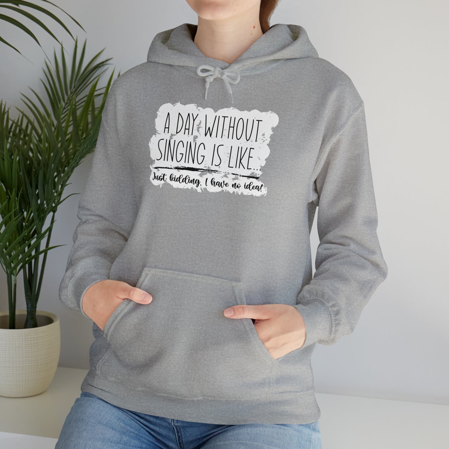 A Day Without Singing Hooded Sweatshirt