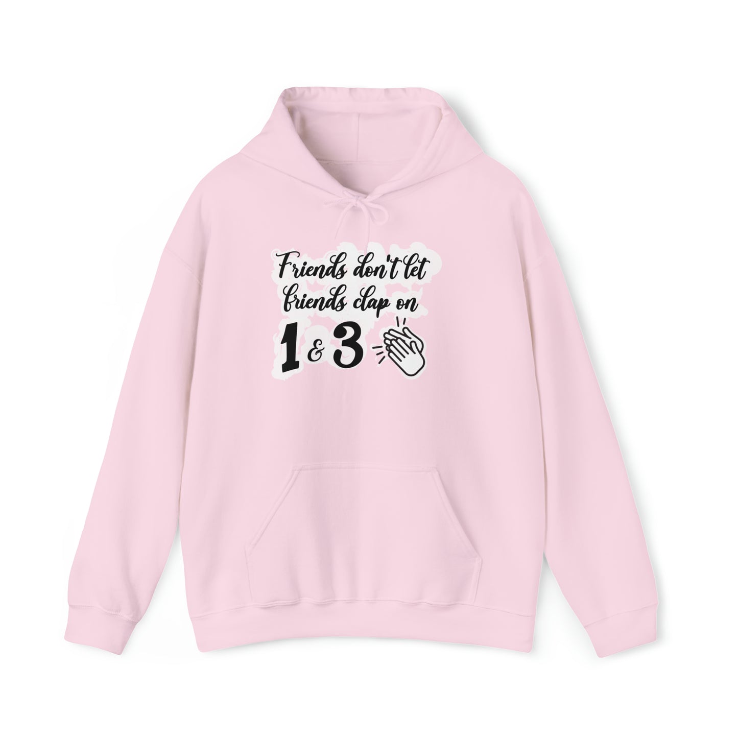 Friends Don't Let Friends Clap On 1 & 3 Hooded Sweatshirt