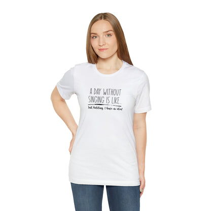 Day Without Singing T-Shirt