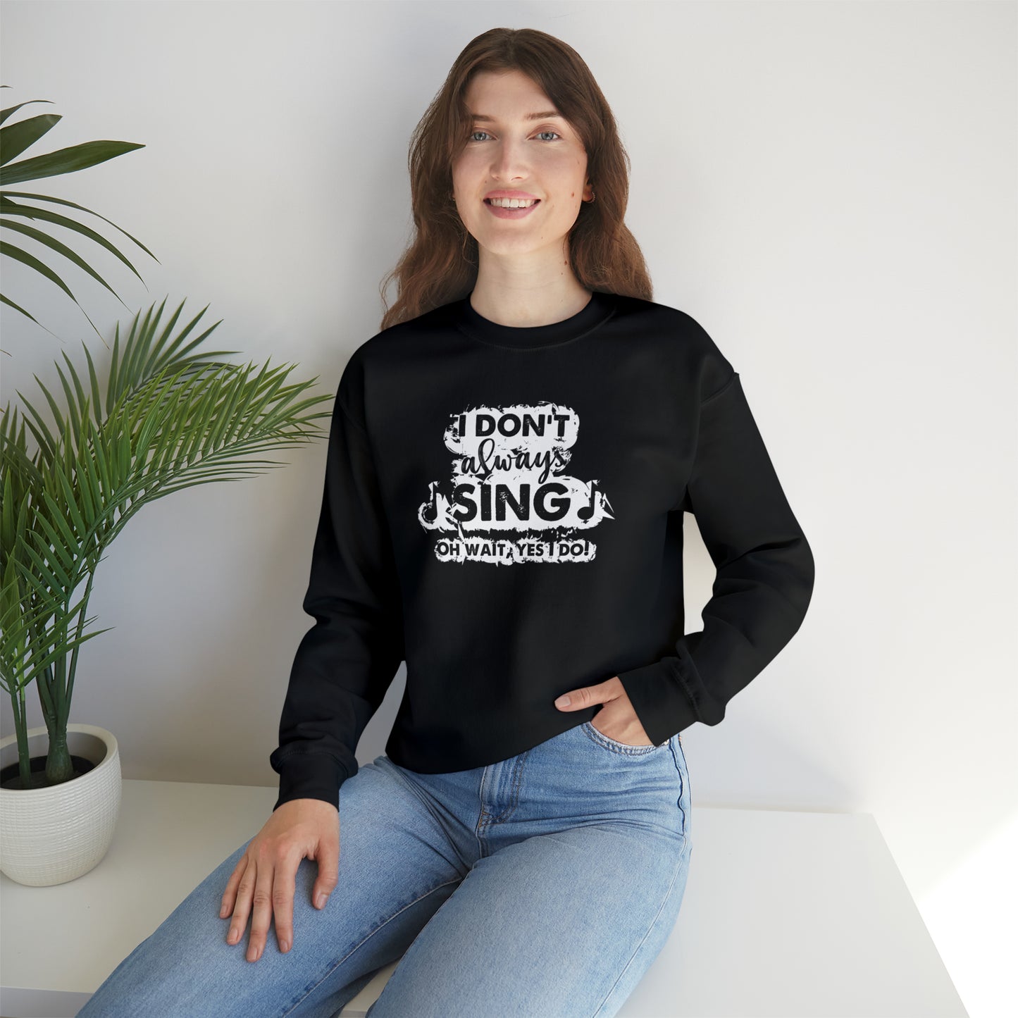 I Don't Always Sing Crewneck Sweatshirt