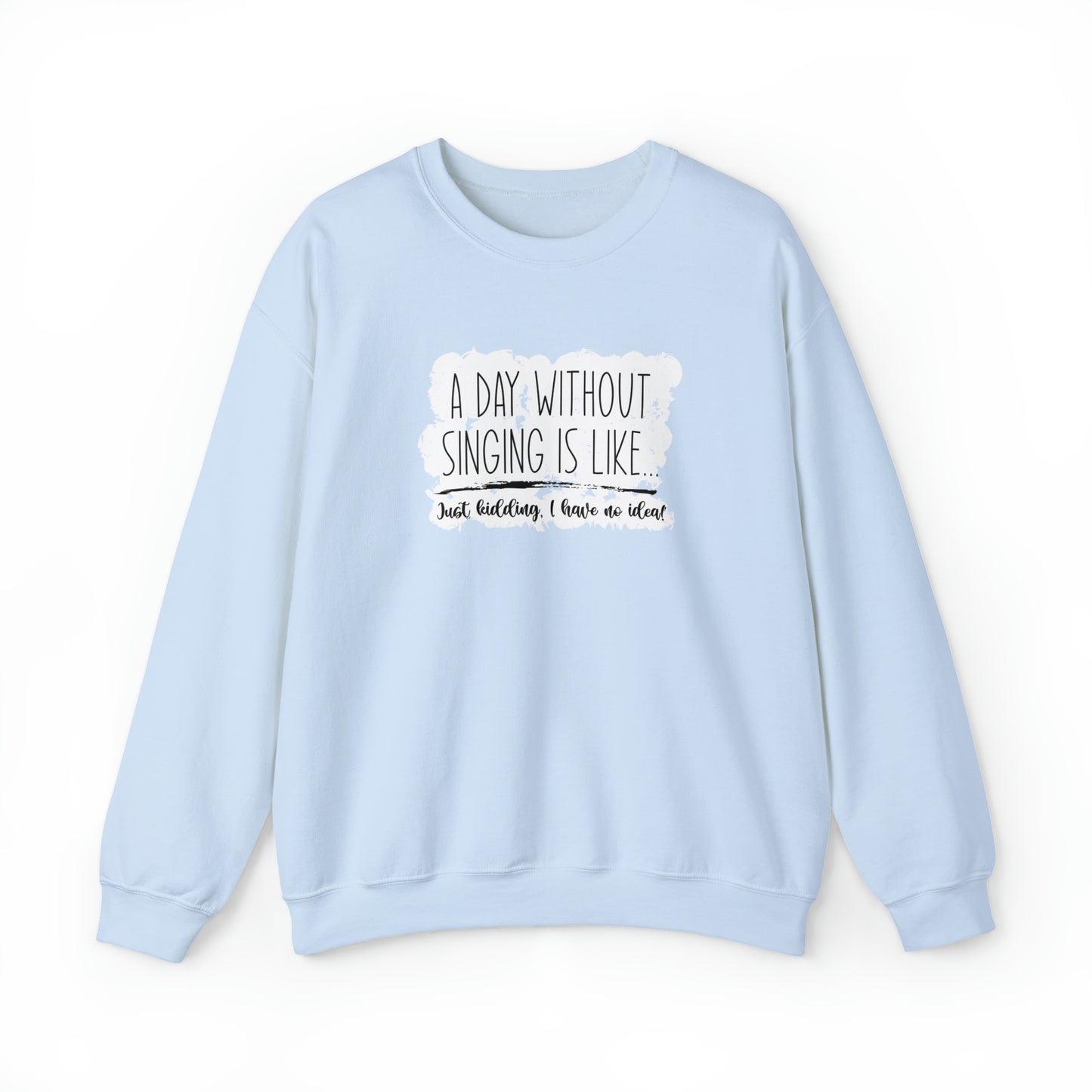 A Day Without Singing Crewneck Sweatshirt