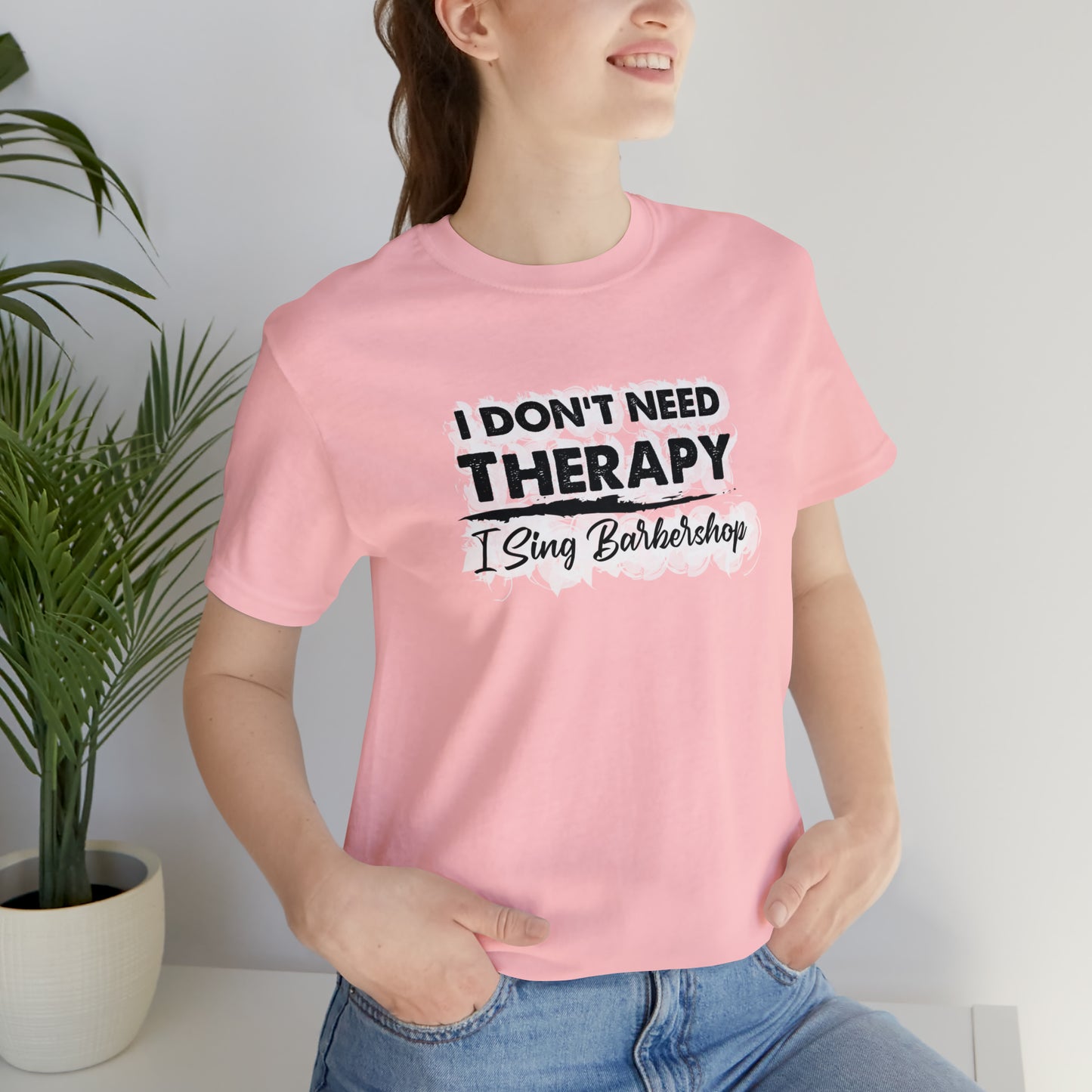 I Don't Need Therapy I Sing Barbershop T-Shirt