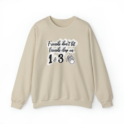 Friends Don't Let Friends Clap On 1 & 3 Crewneck Sweatshirt