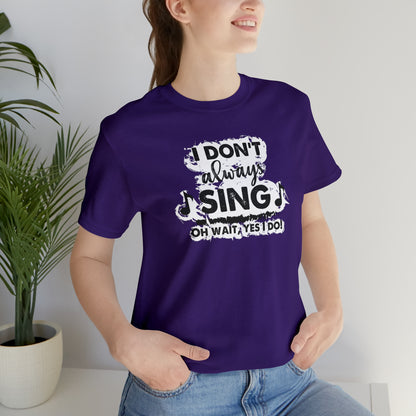 I Don't Always Sing T-Shirt