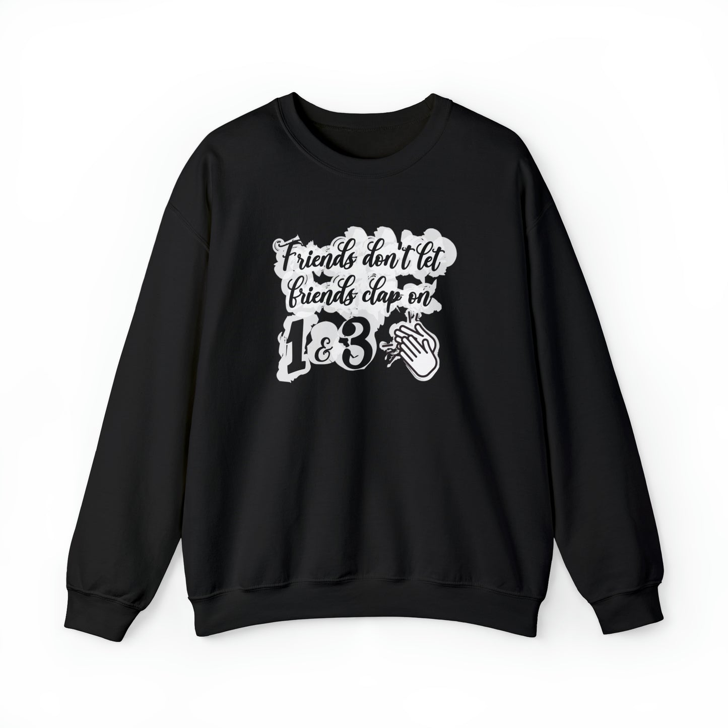 Friends Don't Let Friends Clap On 1 & 3 Crewneck Sweatshirt