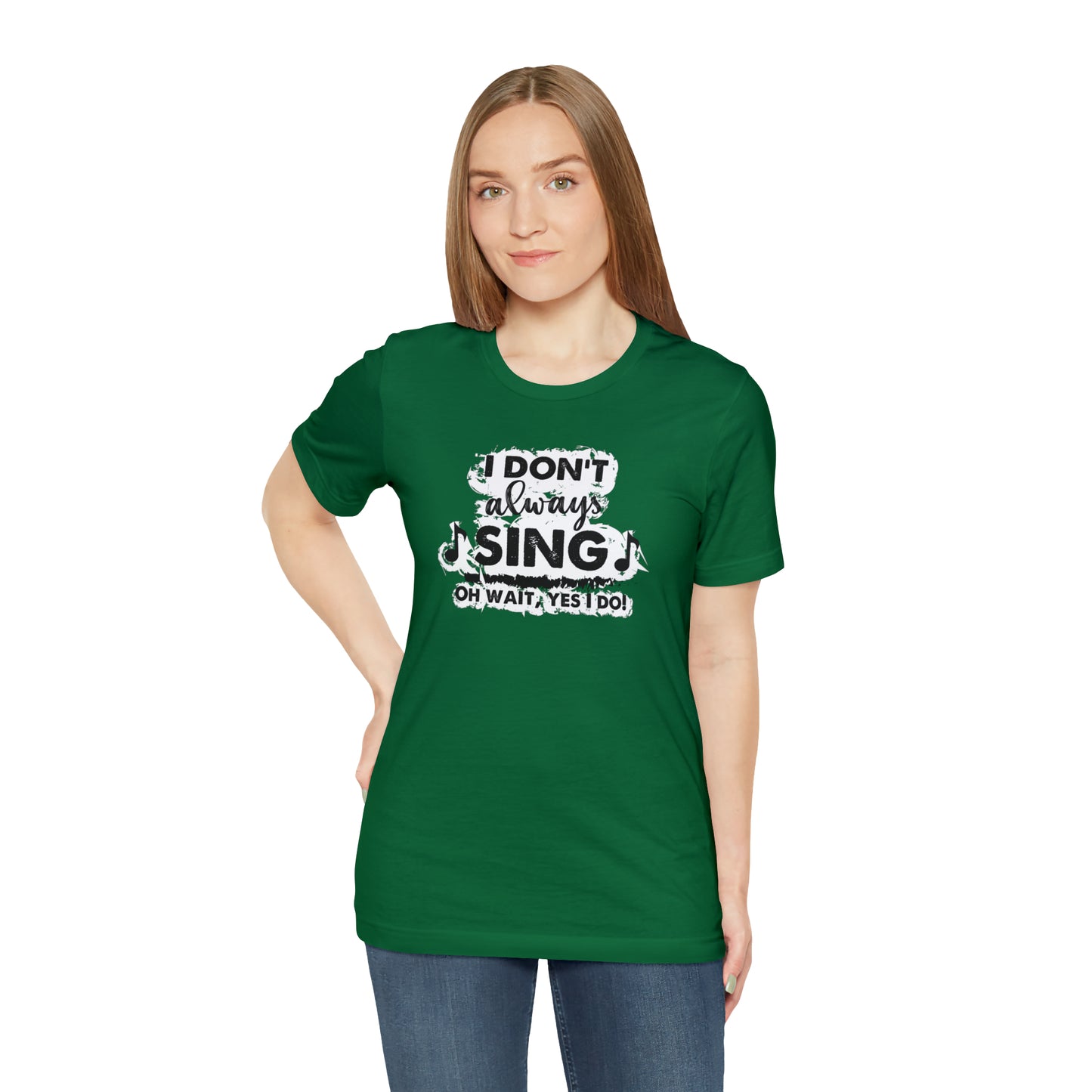 I Don't Always Sing T-Shirt