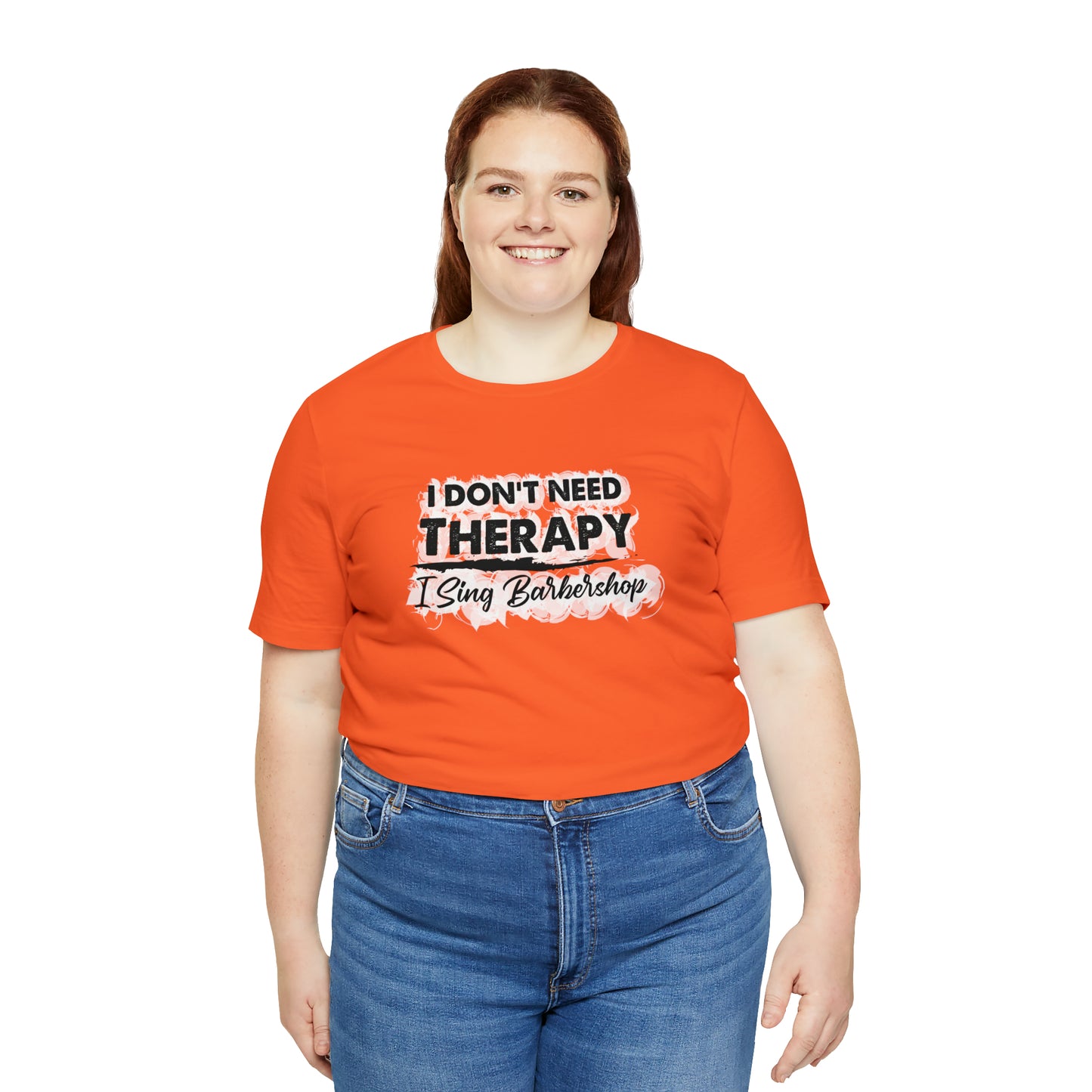 I Don't Need Therapy I Sing Barbershop T-Shirt