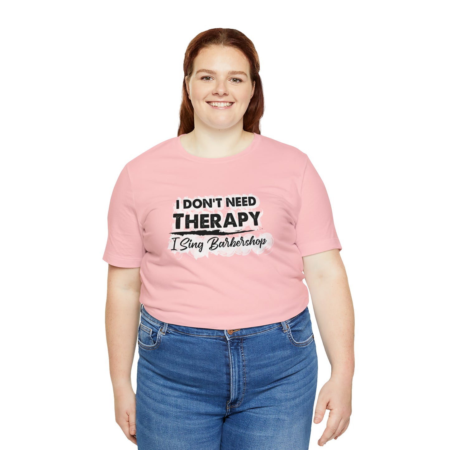 I Don't Need Therapy I Sing Barbershop T-Shirt