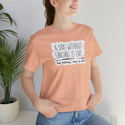 Day Without Singing T-Shirt