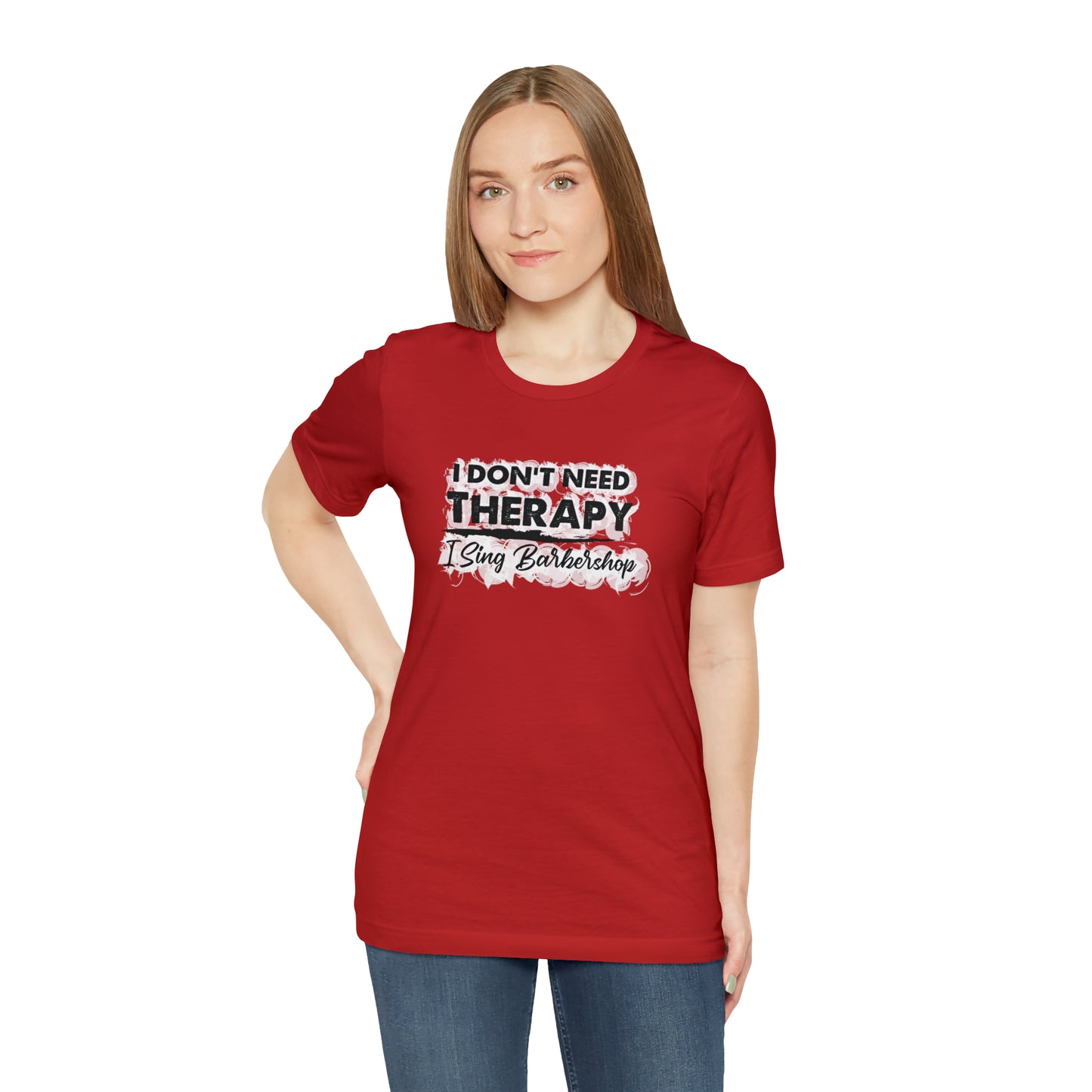 I Don't Need Therapy I Sing Barbershop T-Shirt