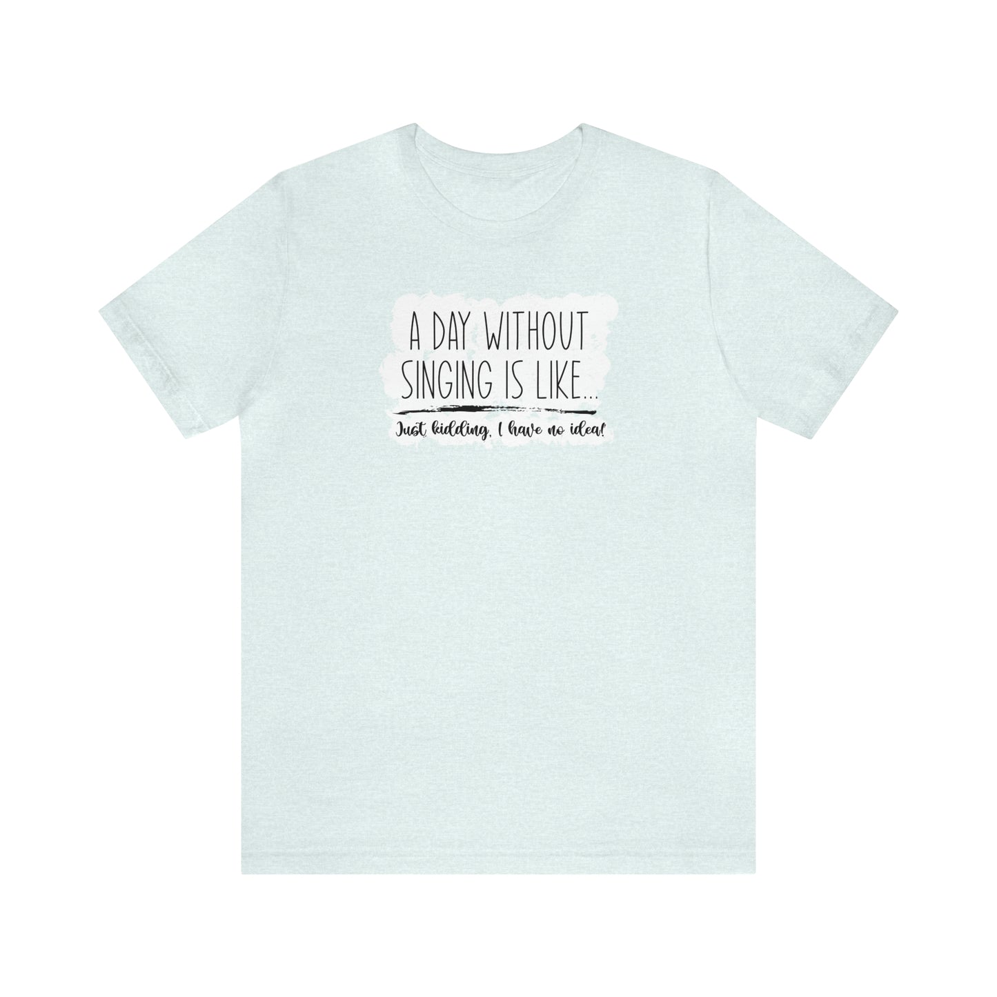 Day Without Singing T-Shirt