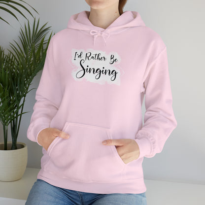 I'd Rather Be Singing Hooded Sweatshirt