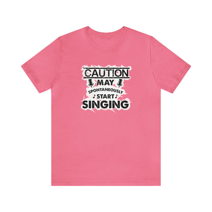 Caution May Spontaneously Start Singing T-Shirt