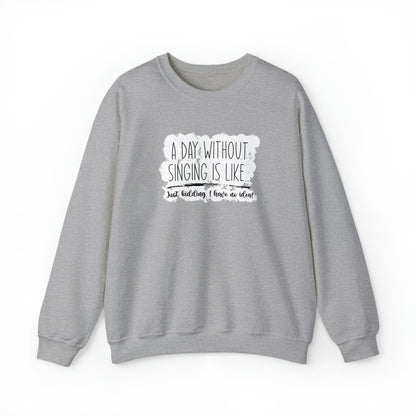 A Day Without Singing Crewneck Sweatshirt