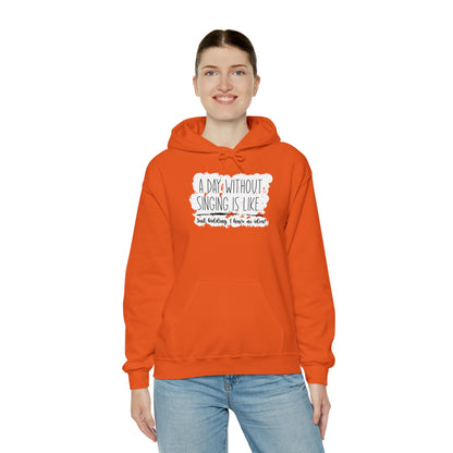 A Day Without Singing Hooded Sweatshirt