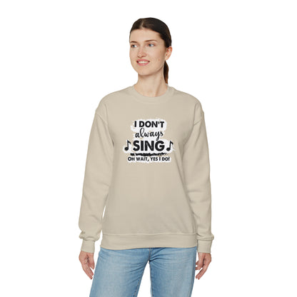 I Don't Always Sing Crewneck Sweatshirt