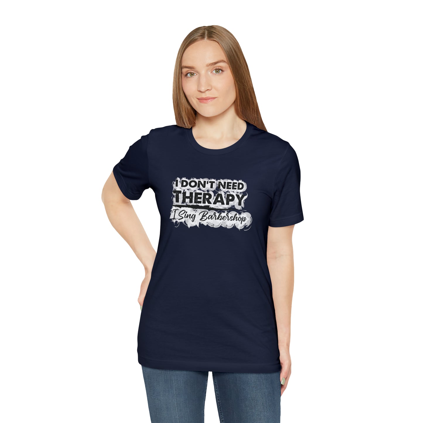 I Don't Need Therapy I Sing Barbershop T-Shirt