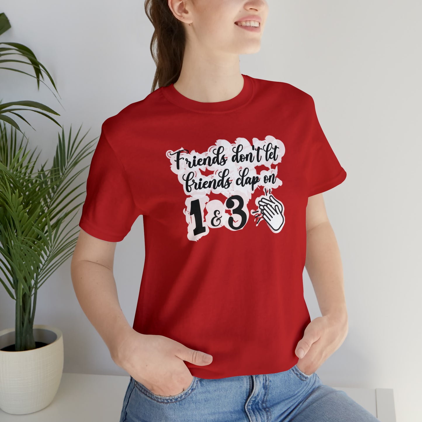 Friends Don't Let Friends Clap On 1 & 3 T-Shirt