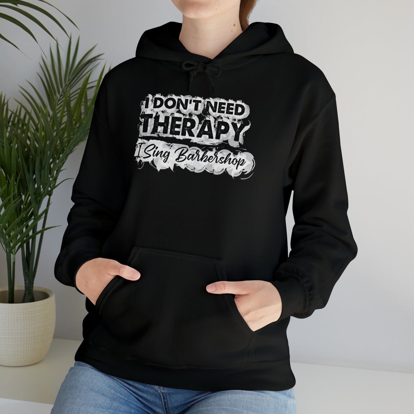 I Don't Need Therapy I Sing Barbershop Hooded Sweatshirt