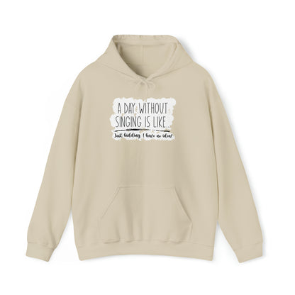 A Day Without Singing Hooded Sweatshirt