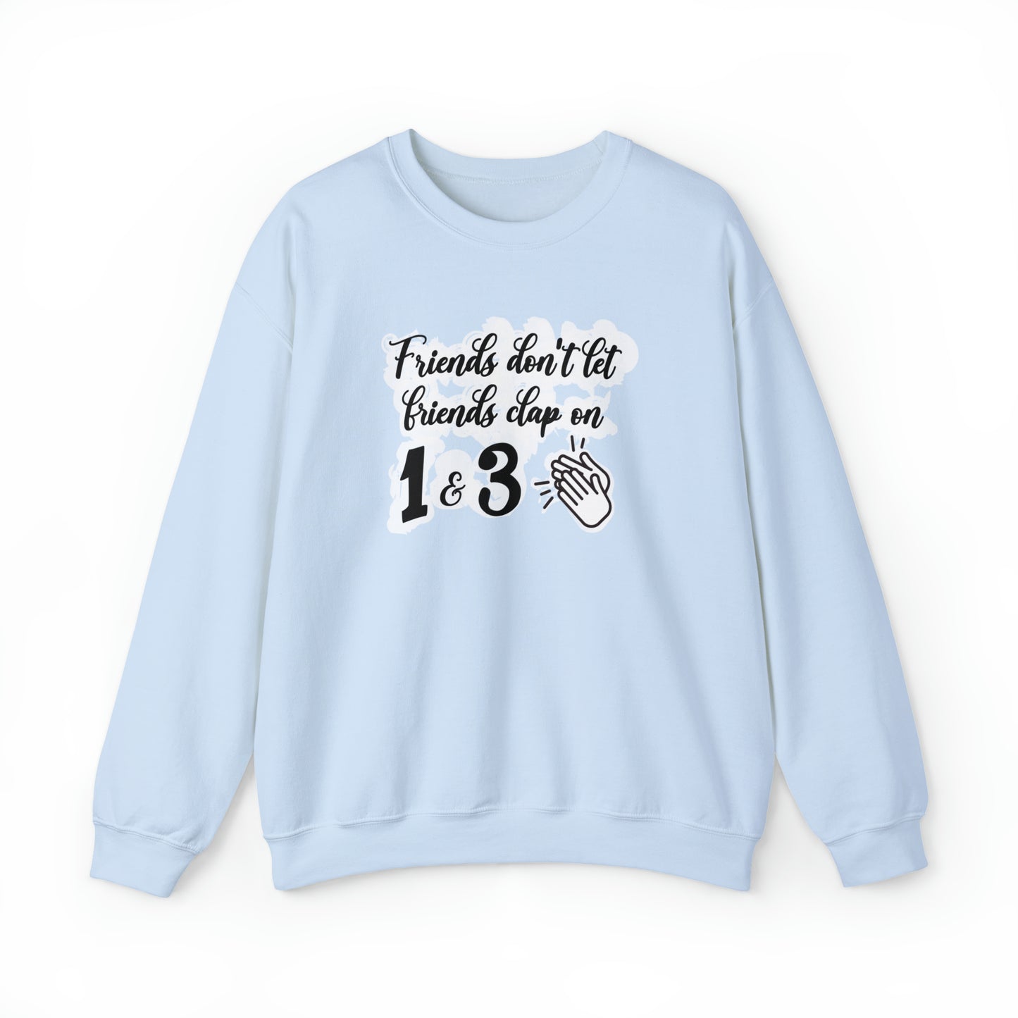 Friends Don't Let Friends Clap On 1 & 3 Crewneck Sweatshirt