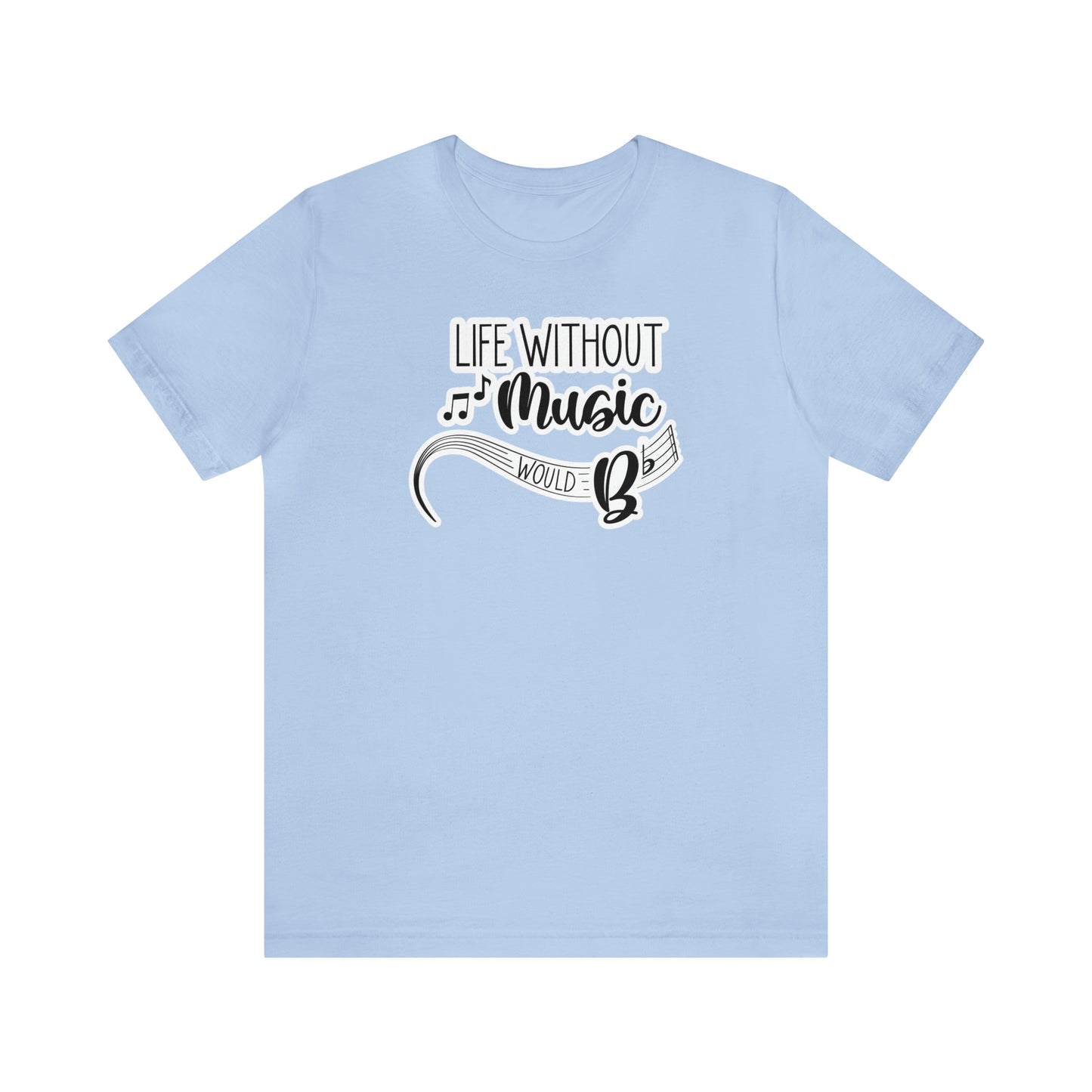 Life Without Music Would B Flat T-Shirt